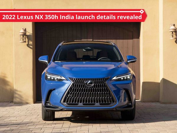 autos, lexus, reviews, 2022 lexus nx350h, 2022 lexus nx350h details, 2022 lexus nx350h engine, 2022 lexus nx350h india launch date, 2022 lexus nx350h specs, lexus nx 350h, 2022 lexus nx 350h india launch details revealed