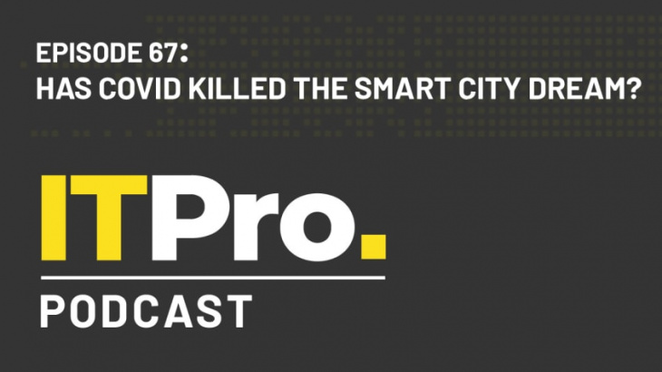 the it pro podcast: has covid killed the smart city dream?