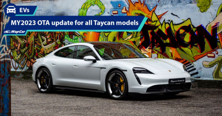 android, thanks to ota, all porsche taycan units, including in malaysia, get updated to 2023 my, adds wireless android auto and more