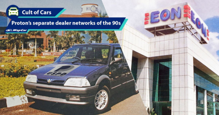 eon and uspd - when proton had separate dealer networks like toyota in the 1990s