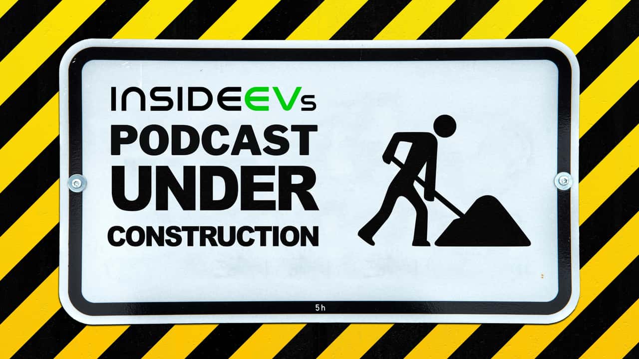 the insideevs podcast is under construction